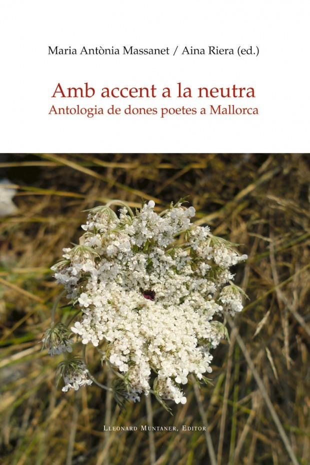 Amb accent a la neutra. Antologia de dones poetes a Mallorca | Vicens Picornell, Antònia; Riera, Aina (Eds)