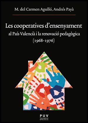 Les cooperatives d'ensenyament al País Valencià i la renovació pedagògica (1968- | Agulló Díaz, M. del Carmen/Payà Rico, Andrés