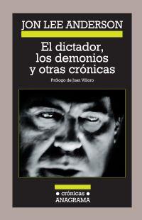 El dictador, los demonios y otras crónicas | Lee Anderson, Jon