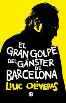 El gran golpe del gánster de Barcelona | Oliveras, Lluc | Cooperativa autogestionària