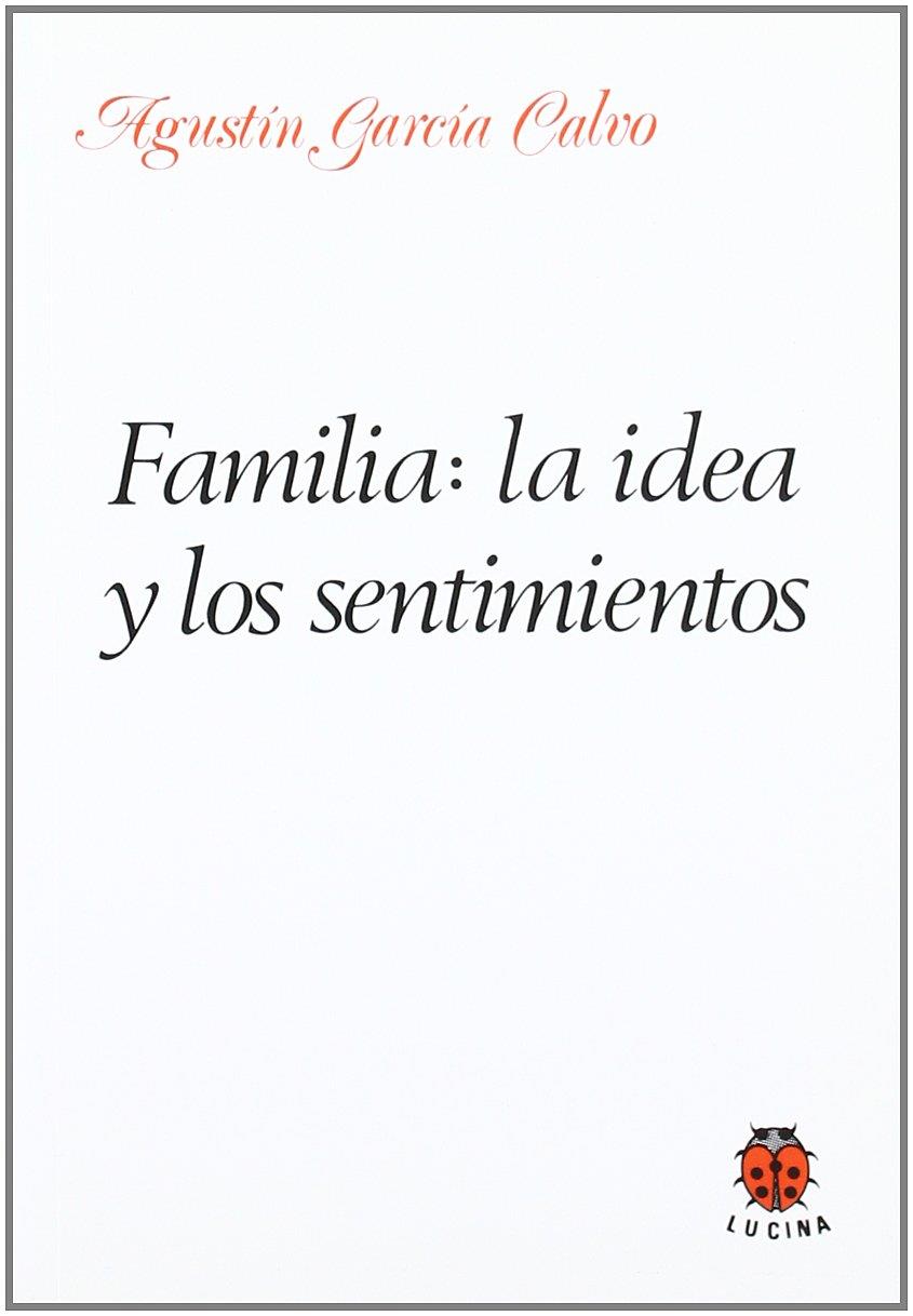 Familia: la idea y los sentimientos | García Calvo, Agustin
