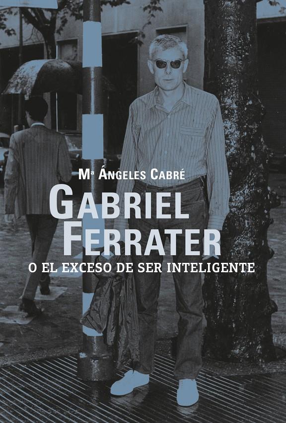 Gabriel Ferrater o el exceso de ser inteligente | CABRE, Mª ÀNGELS | Cooperativa autogestionària