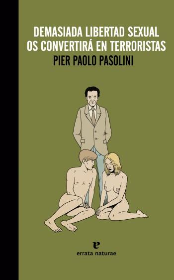 Demasiada libertad sexual os convertirà en terroristas | Pasolini, Pier Paolo