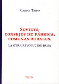 Soviets consejos de fábrica, comunas rurales. La otra revolución rusa | Taibo Arias, Carlos