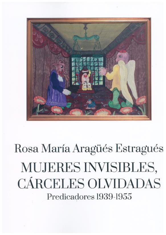 Mujeres invisibles, cárceles olvidadas | Aragüés Estragués, Rosa María