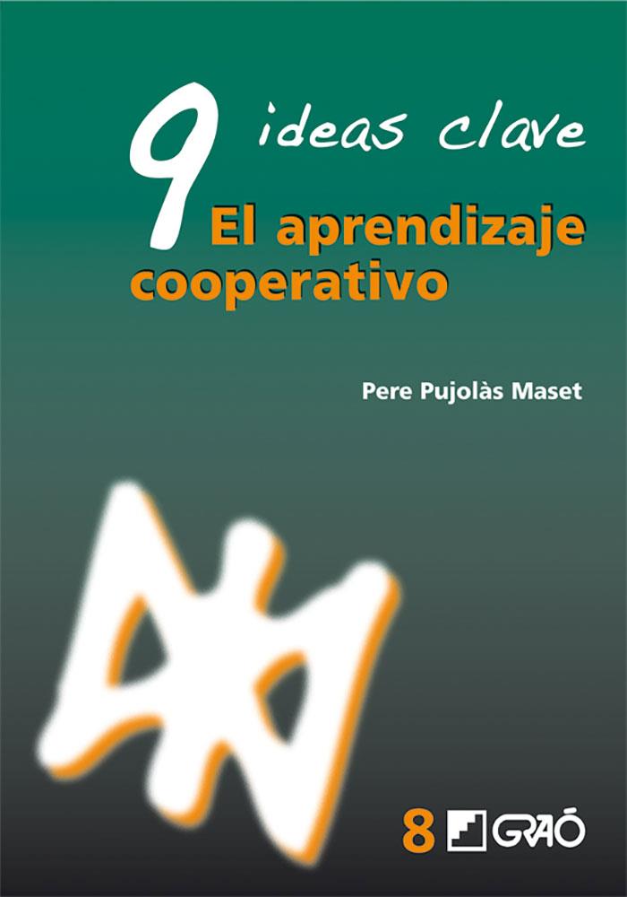 9 ideas clave: el aprendizaje cooperativo | Pujolàs, Pere | Cooperativa autogestionària