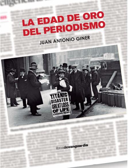 La edad de oro del periodismo | Giner, Juan Antonio | Cooperativa autogestionària