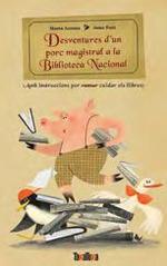 Desventures de un porc magistral a la Biblioteca Nacional | Marta Azcona , Anna Font | Cooperativa autogestionària