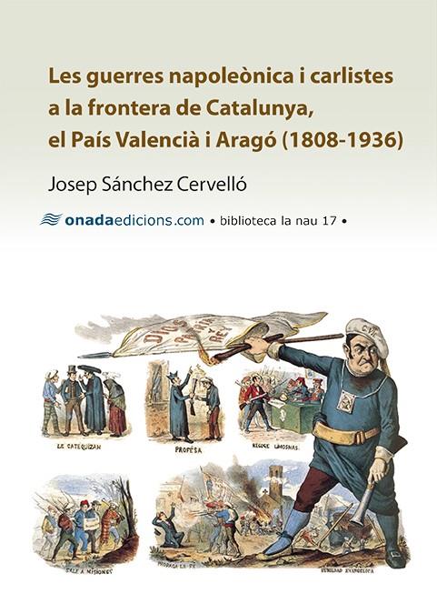 Les guerres napoleònica i carlistes a la frontera de Catalunya, el País Valencià... | Sánchez Cervelló, Josep