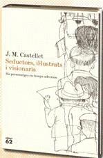 Seductors, il·lustrats i visionaris | Castellet, J. M.