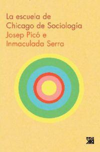 La escuela de Chicago de Sociología | picó, Josep; Serra, Immaculada | Cooperativa autogestionària